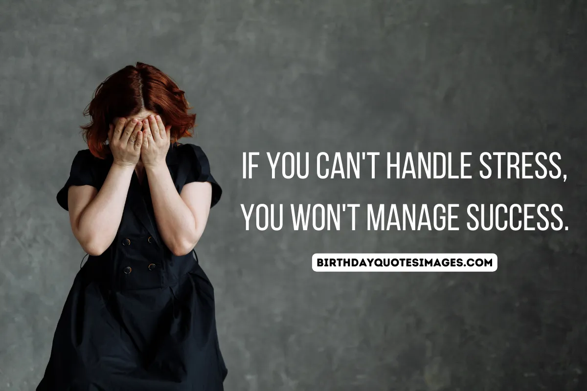 If you can't handle stress, you won't manage success.