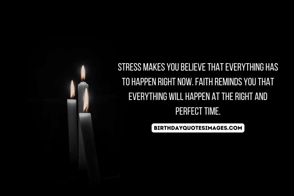 Stress makes you believe that everything has to happen right now.