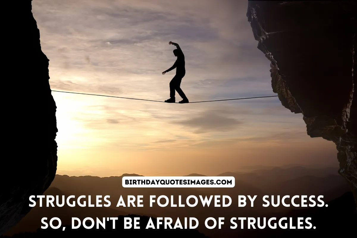 Struggles are followed by success.